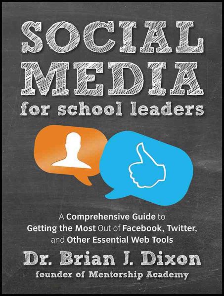 Social Media for School Leaders: A Comprehensive Guide to Getting the Most Out of Facebook, Twitter,and Other Essential Web Tools cover