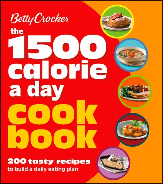 Betty Crocker 1500 Calorie A Day Cookbook: 200 Tasty Recipes to Build a Daily Eating Plan (Betty Crocker Cooking) cover
