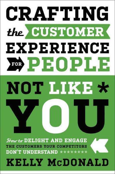 Crafting the Customer Experience For People Not Like You: How to Delight and Engage the Customers Your Competitors Don't Understand cover