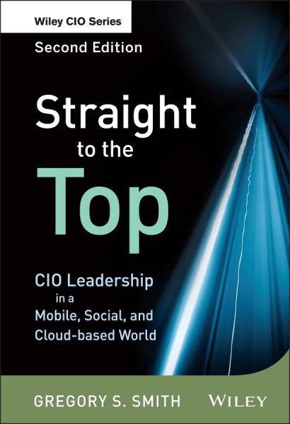 Straight to the Top: CIO Leadership in a Mobile, Social, and Cloud-based World cover