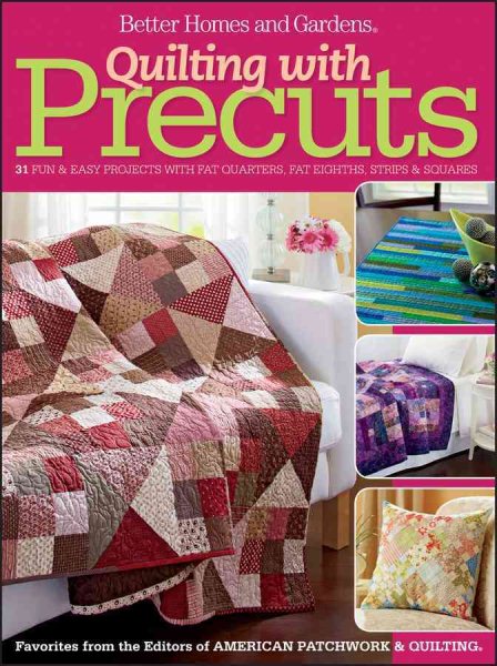 Quilting with Precuts: 31 Fun & Easy Projects with Fat Quarters, Fat Eighths, Strips & Squares (Better Homes and Gardens Crafts) cover