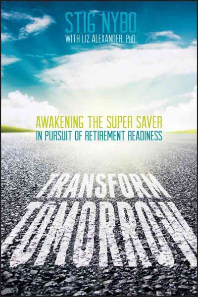 Transform Tomorrow: Awakening the Super Saver In Pursuit of Retirement Readiness cover