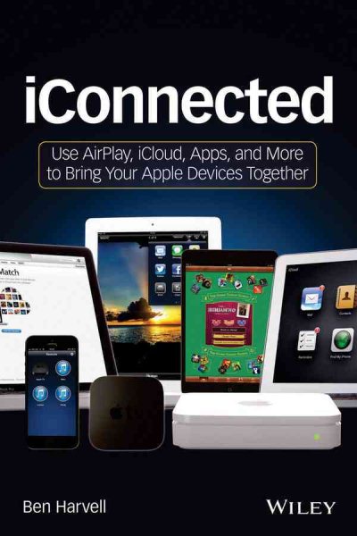iConnected: Use AirPlay, iCloud, Apps, and More to Bring Your Apple Devices Together cover