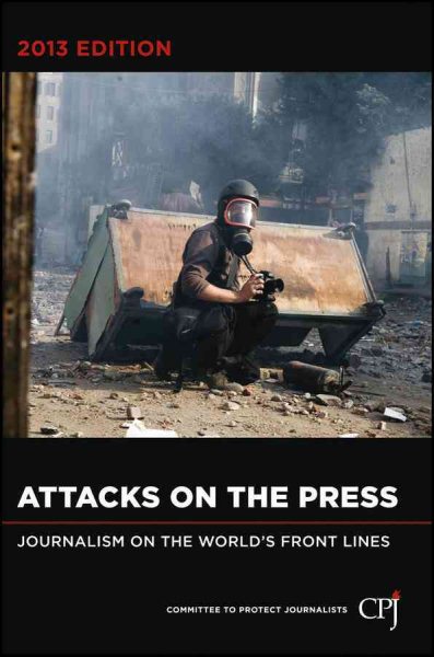 Attacks on the Press: Journalism on the World's Front Lines cover