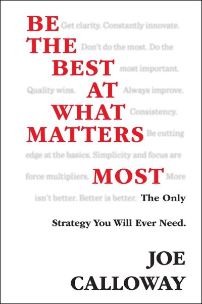 Be the Best at What Matters Most: The Only Strategy You will Ever Need cover