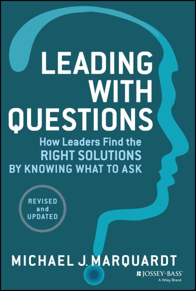 Leading with Questions: How Leaders Find the Right Solutions by Knowing What to Ask cover