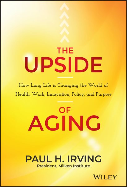 The Upside of Aging: How Long Life Is Changing the World of Health, Work, Innovation, Policy and Purpose cover