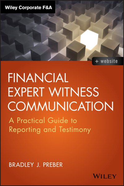 Financial Expert Witness Communication: A Practical Guide to Reporting and Testimony (Wiley Corporate F&A) cover
