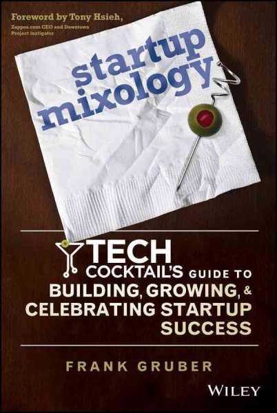 Startup Mixology: Tech Cocktail's Guide to Building, Growing, and Celebrating Startup Success cover