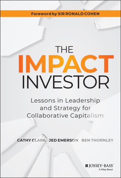 The Impact Investor: Lessons in Leadership and Strategy for Collaborative Capitalism cover