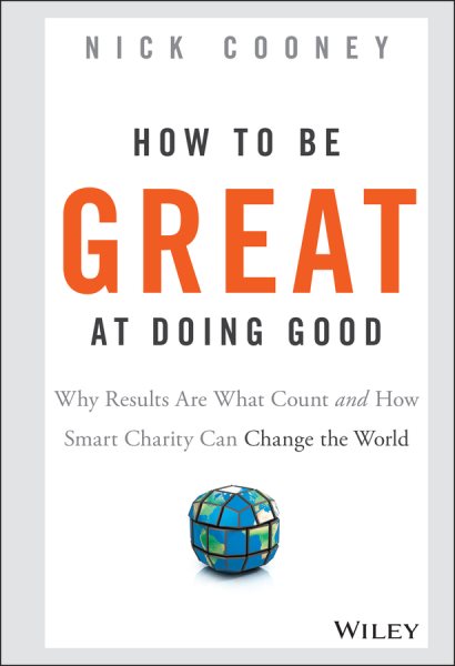 How To Be Great At Doing Good: Why Results Are What Count and How Smart Charity Can Change the World cover