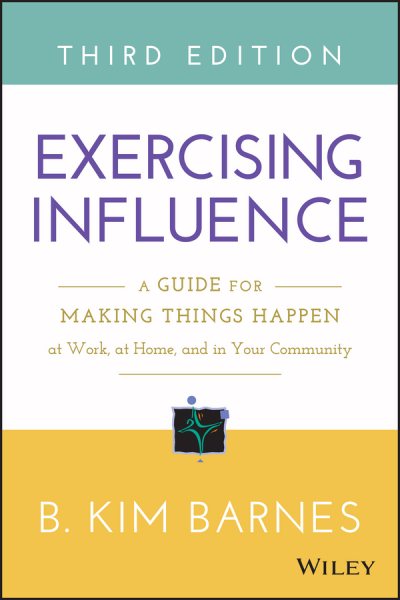 Exercising Influence: A Guide for Making Things Happen at Work, at Home, and in Your Community cover