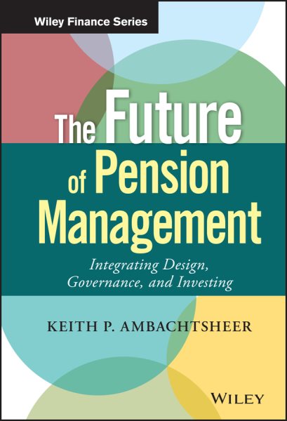 The Future of Pension Management: Integrating Design, Governance, and Investing (Wiley Finance) cover