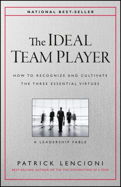 The Ideal Team Player: How to Recognize and Cultivate The Three Essential Virtues (J-B Lencioni Series) cover