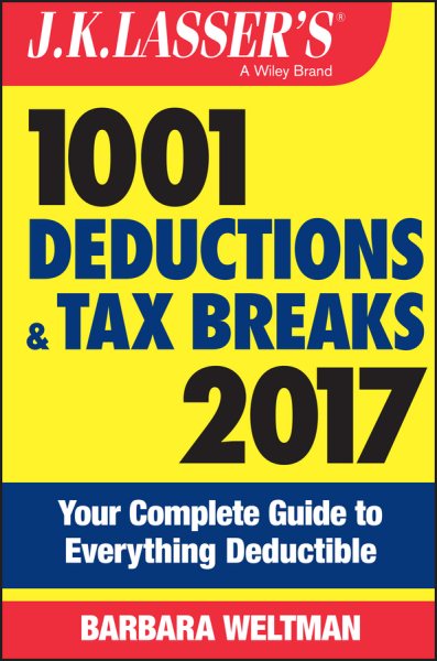 J.K. Lasser's 1001 Deductions and Tax Breaks 2017: Your Complete Guide to Everything Deductible cover