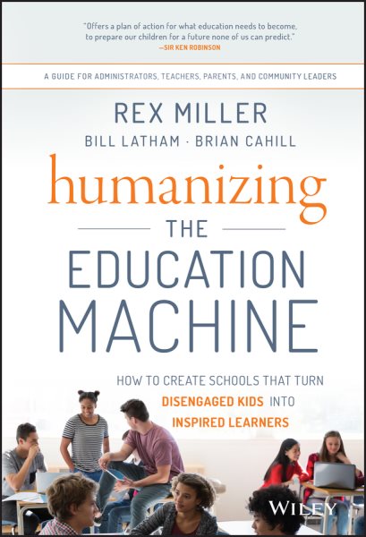 Humanizing the Education Machine: How to Create Schools That Turn Disengaged Kids Into Inspired Learners cover