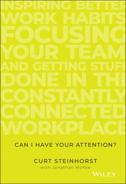 Can I Have Your Attention?: Inspiring Better Work Habits, Focusing Your Team, and Getting Stuff Done in the Constantly Connected Workplace cover