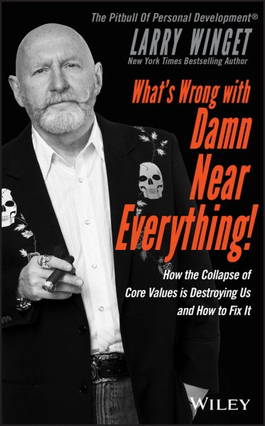 What's Wrong with Damn Near Everything!: How the Collapse of Core Values Is Destroying Us and How to Fix It cover