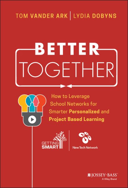 Better Together: How to Leverage School Networks For Smarter Personalized and Project Based Learning cover