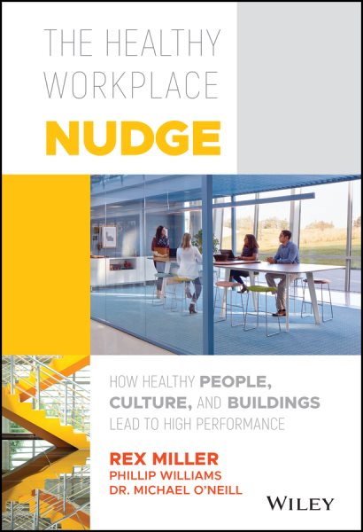 The Healthy Workplace Nudge: How Healthy People, Culture, and Buildings Lead to High Performance cover