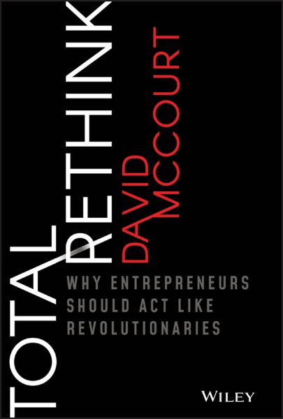 Total Rethink: Why Entrepreneurs Should Act Like Revolutionaries cover