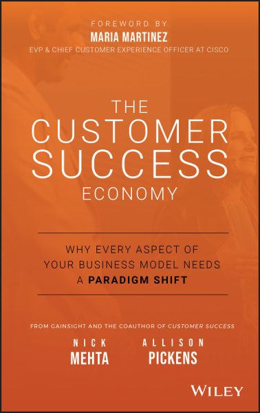 The Customer Success Economy: Why Every Aspect of Your Business Model Needs A Paradigm Shift cover