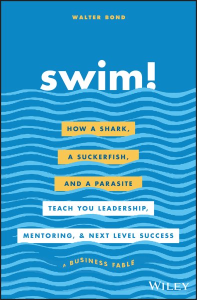 Swim!: How a Shark, a Suckerfish, and a Parasite Teach You Leadership, Mentoring, and Next Level Success cover