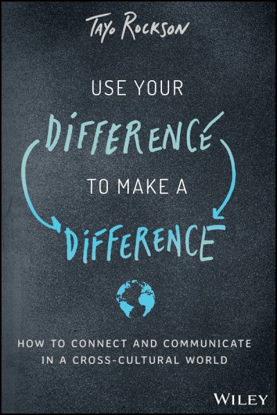 Use Your Difference to Make a Difference: How to Connect and Communicate in a Cross-Cultural World cover