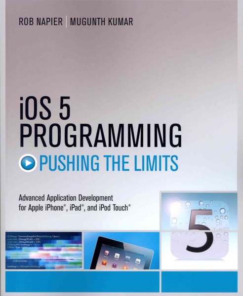iOS 5 Programming Pushing the Limits: Developing Extraordinary Mobile Apps for Apple iPhone, iPad, and iPod Touch cover