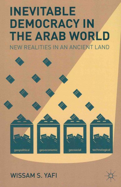 Inevitable Democracy in the Arab World: New Realities in an Ancient Land cover