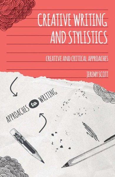 Creative Writing and Stylistics: Creative and Critical Approaches (Approaches to Writing) cover