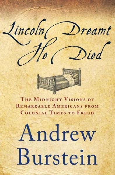 Lincoln Dreamt He Died: The Midnight Visions of Remarkable Americans from Colonial Times to Freud cover