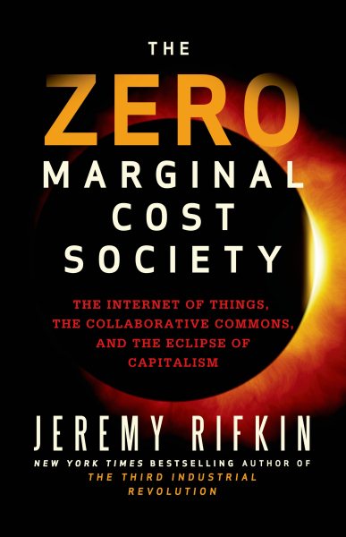 The Zero Marginal Cost Society: The Internet of Things, the Collaborative Commons, and the Eclipse of Capitalism cover