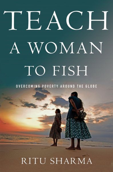 Teach a Woman to Fish: Overcoming Poverty Around the Globe cover