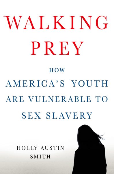 Walking Prey: How America's Youth Are Vulnerable to Sex Slavery cover