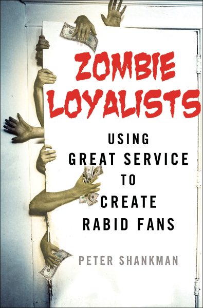 Zombie Loyalists: Using Great Service to Create Rabid Fans cover