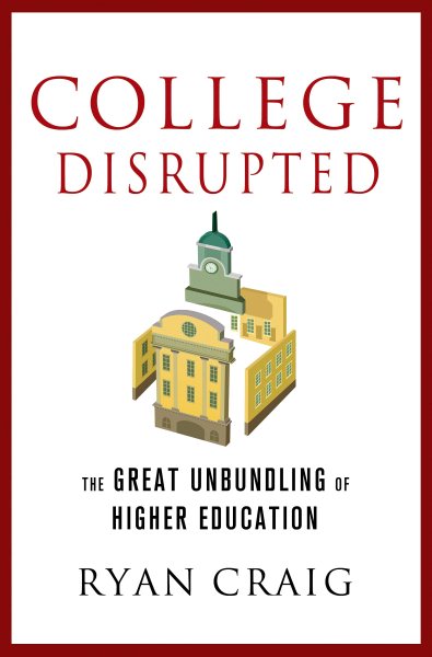 College Disrupted: The Great Unbundling of Higher Education cover