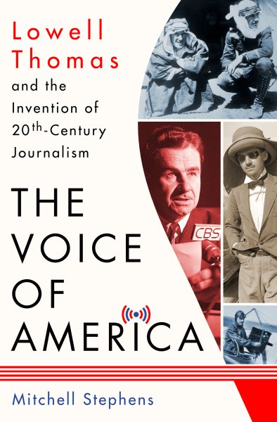 The Voice of America: Lowell Thomas and the Invention of 20th-Century Journalism cover