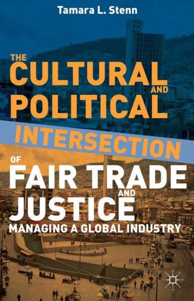 The Cultural and Political Intersection of Fair Trade and Justice: Managing a Global Industry cover