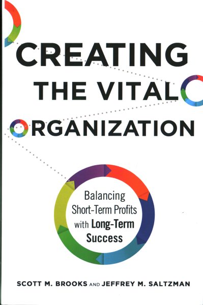 Creating the Vital Organization: Balancing Short-Term Profits with Long-Term Success cover