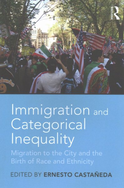 Immigration and Categorical Inequality: Migration to the City and the Birth of Race and Ethnicity cover
