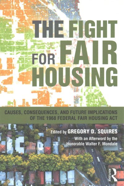 The Fight for Fair Housing: Causes, Consequences, and Future Implications of the 1968 Federal Fair Housing Act cover
