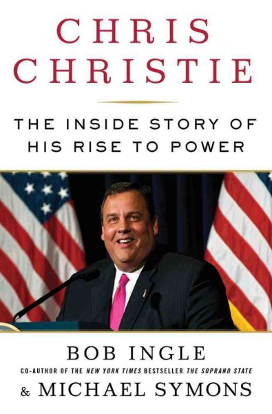 Chris Christie: The Inside Story of His Rise to Power cover