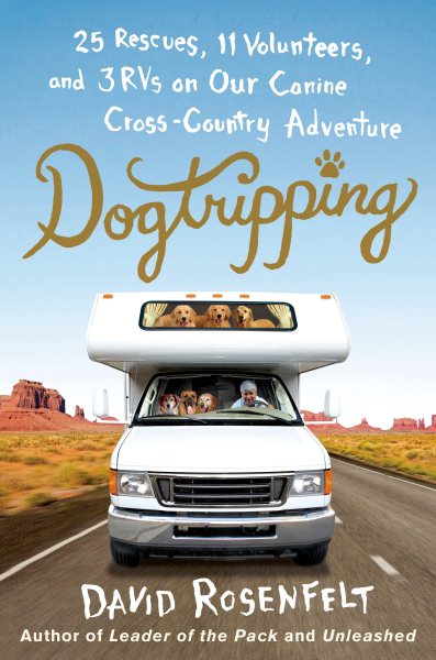 Dogtripping: 25 Rescues, 11 Volunteers, and 3 RVs on Our Canine Cross-Country Adventure cover