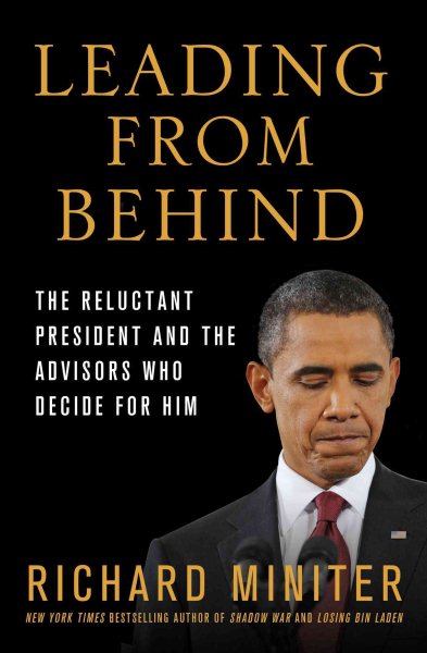 Leading from Behind: The Reluctant President and the Advisors Who Decide for Him cover