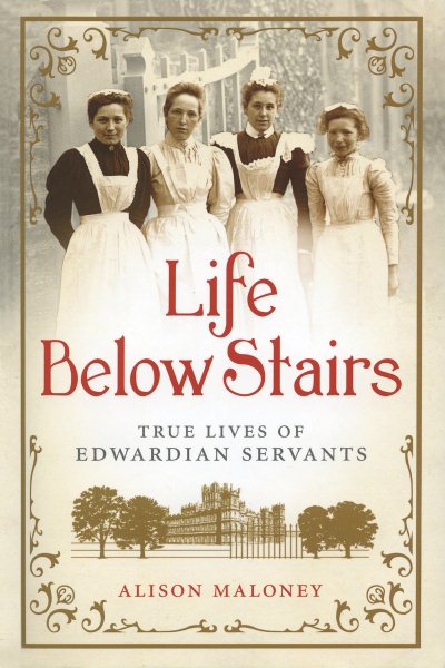 Life Below Stairs: True Lives of Edwardian Servants cover
