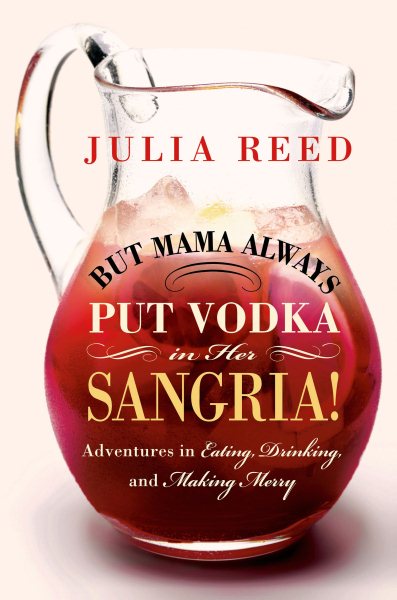 But Mama Always Put Vodka in Her Sangria!: Adventures in Eating, Drinking, and Making Merry cover