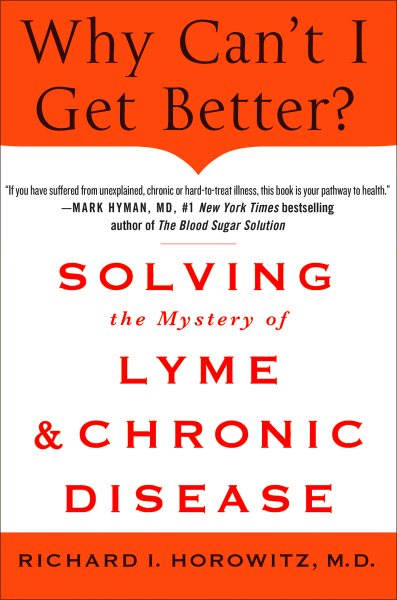 Why Can't I Get Better? Solving the Mystery of Lyme and Chronic Disease: Solving the Mystery of Lyme and Chronic Disease cover