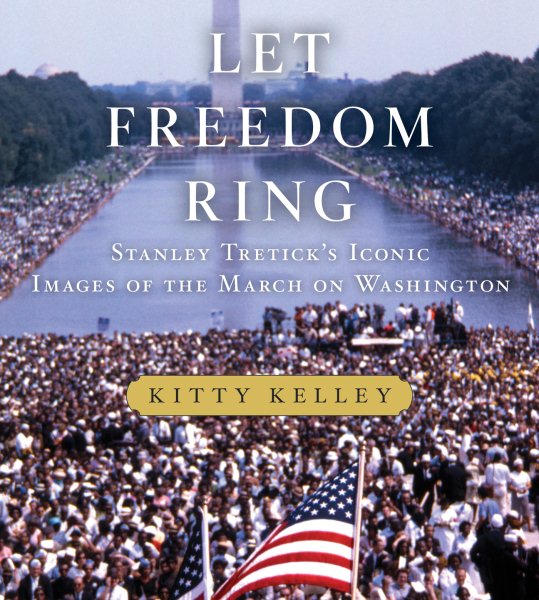 Let Freedom Ring: Stanley Tretick's Iconic Images of the March on Washington cover