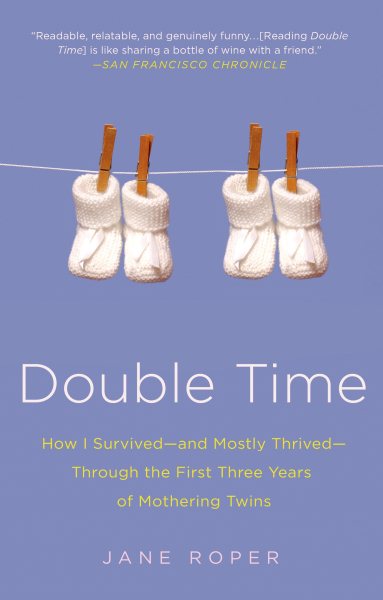 Double Time: How I Survived---and Mostly Thrived---Through the First Three Years of Mothering Twins cover